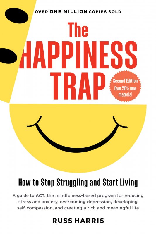 The Happiness Trap Stop Struggling Start Living