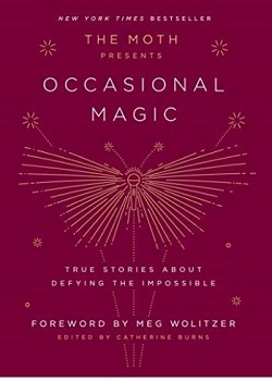 داستان های واقعی در مورد سرپیچی از غیرممکن ها The Moth Presents Occasional Magic