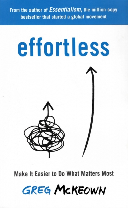 سهل‌گرایی: انجام کاری را که مهم‌تر است راحت‌تر کنید Effortless Make It Easier to Do What Matters Most