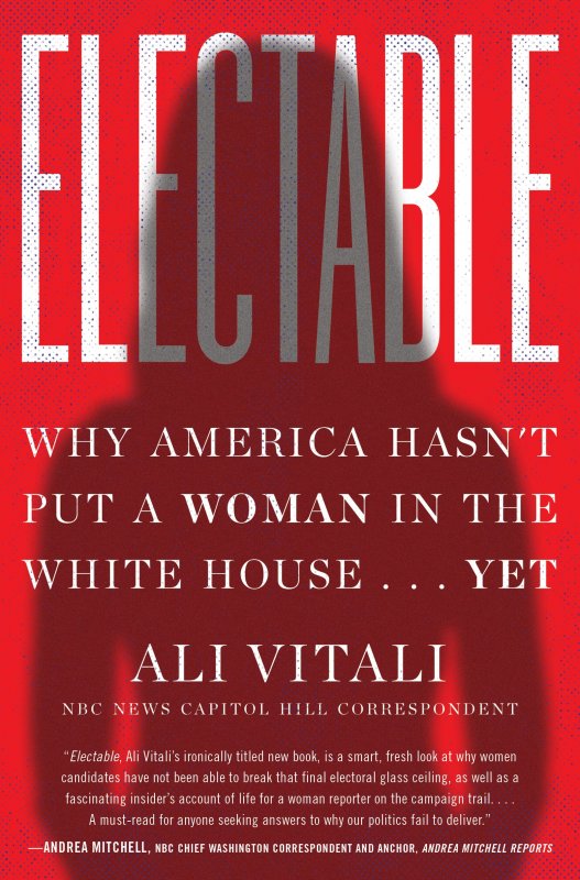 قابل انتخاب Electable: Why America Hasn't Put a Woman in the White House