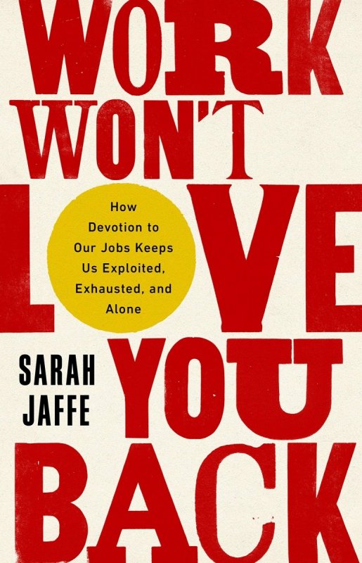کار شما را دوست نخواهد داشت Work Wont Love You Back